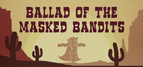 banner for Ballad of the Masked Bandits